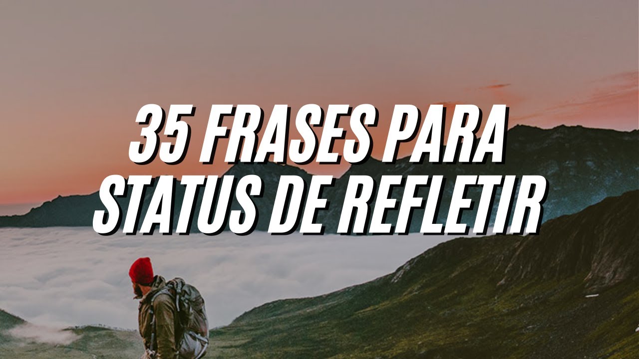 35 FRASES LINDAS PARA REFLETIR - FRASES