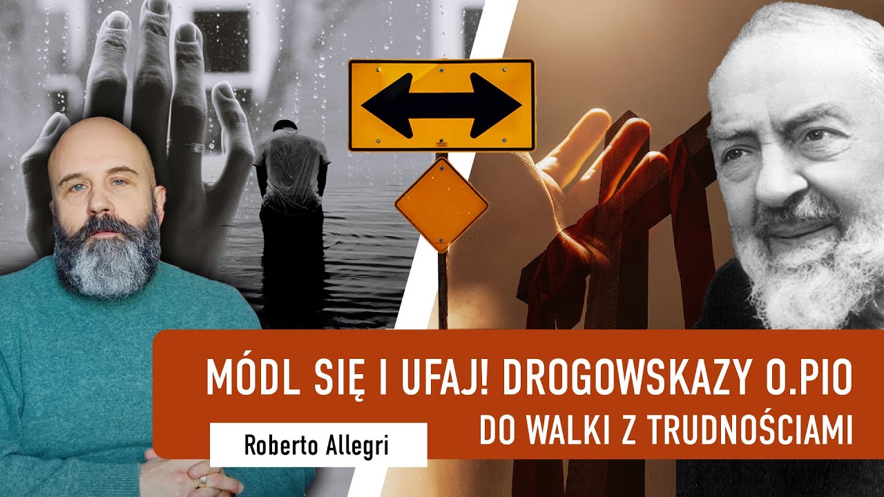Módl się i ufaj! Drogowskazy ojca Pio do walki z trudnościami | Roberto Allegri