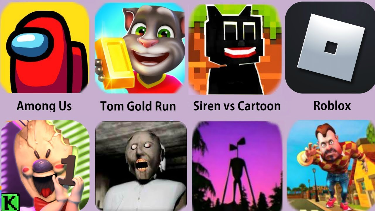 Among Us,Siren Head,Granny,Tom Gold Run,Roblox,Dark Riddle,Ice Scream