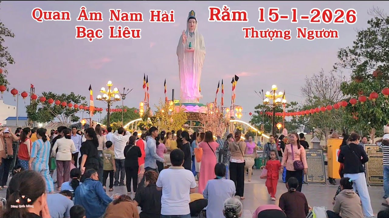 Rằm 15-1-2026 Quan Âm Nam Hải Bạc Liêu. Hàng Ngàn Người Cúng Bái Trang Nghiêm Thanh tịnh Vô Cùng. 
