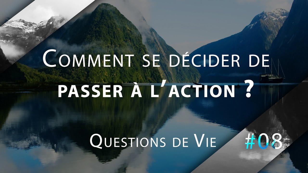 Comment décider de passer à l'action ? - QDV#08