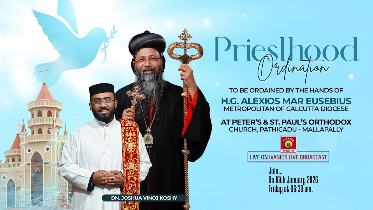 PRIESTHOOD ORDINATION - Dn. Joshua Vinoj Koshy(Libin) | H.G. Alexios Mar Eusebius Metropolitan.