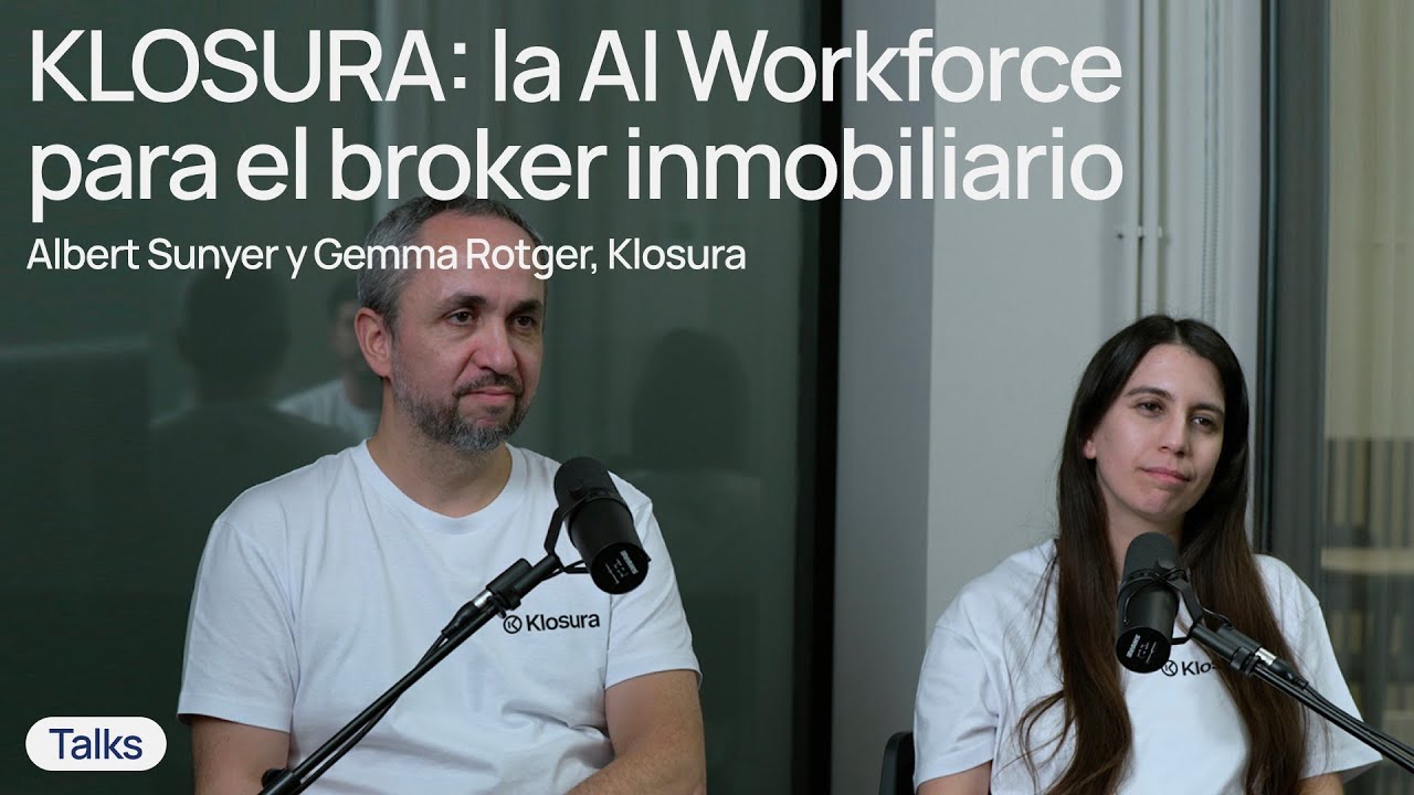 KLOSURA: la IA Workforce para el bróker inmobiliario I Albert Sunyer y Gemma Rotger