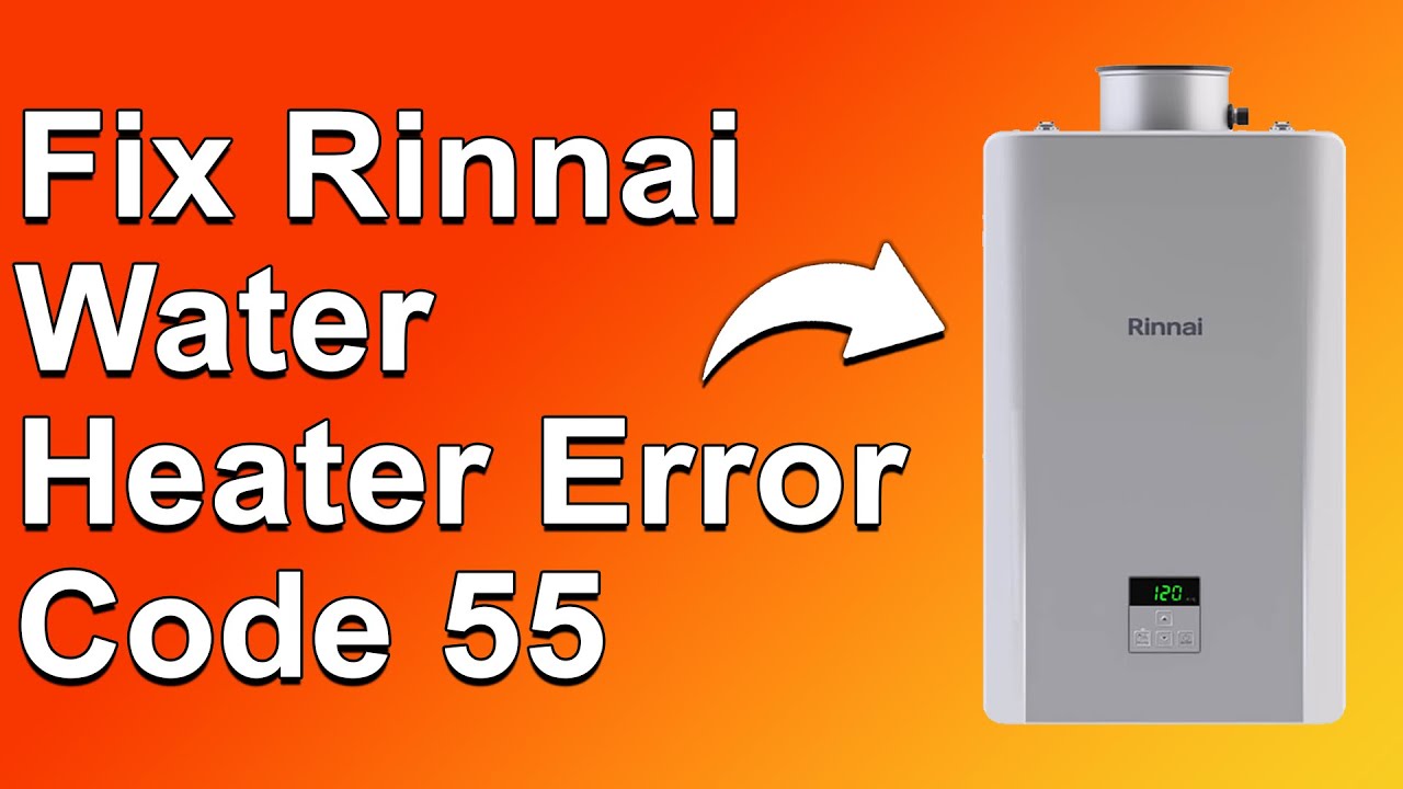 Rinnai Water Heater Error Code 55 (What Error 55 Means, Common Causes, And How To Quickly Fix It)