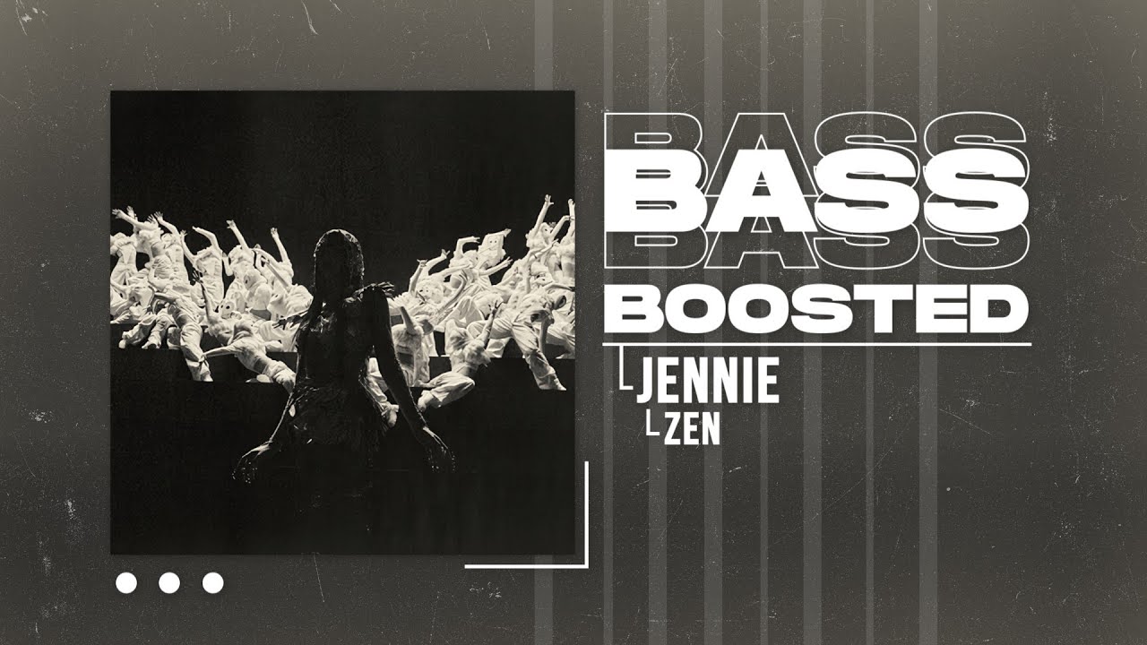 JENNIE - ZEN [BASS BOOSTED]