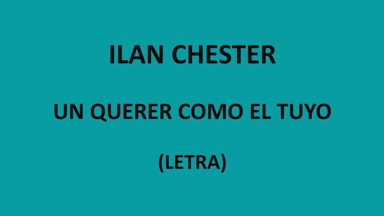 Ilan chester - Un querer como el tuyo (Letra/Lyrics)