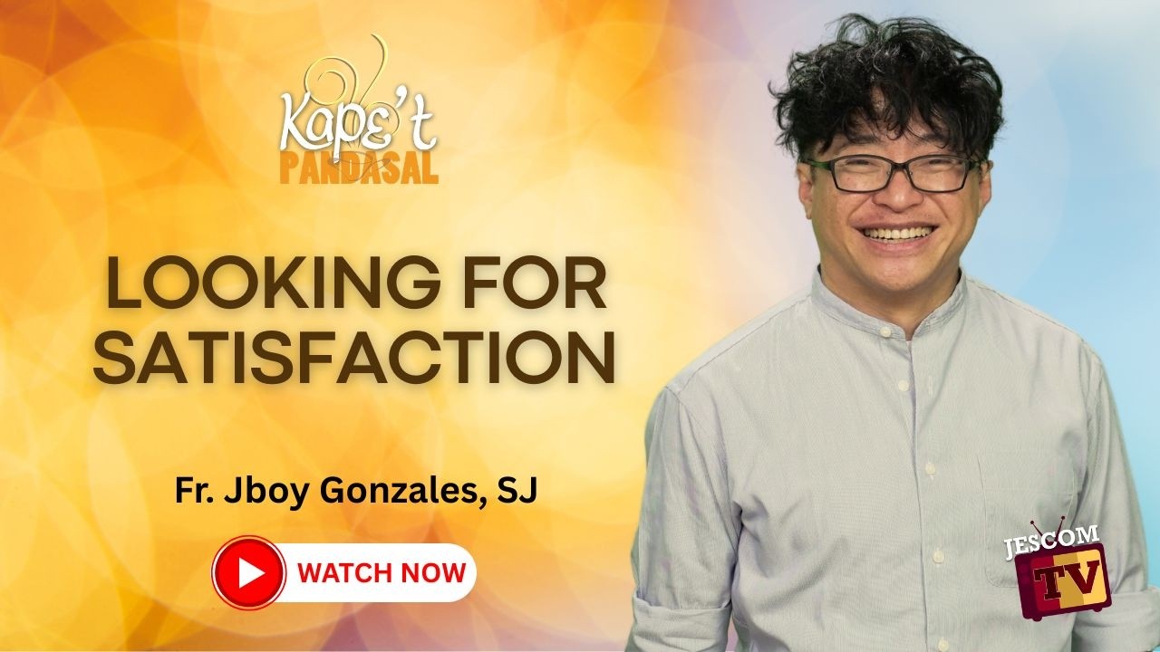 LOOKING FOR SATISFACTION | Kape't Pandasal with Fr Jboy Gonzales SJ