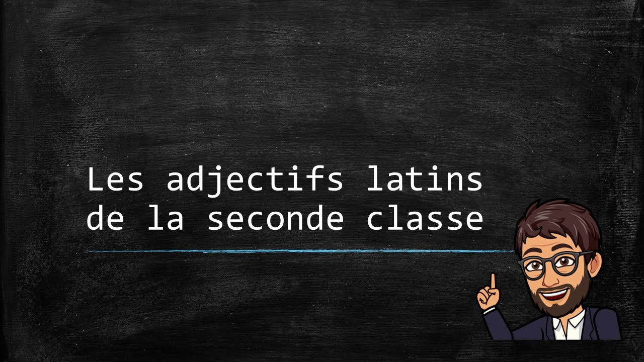 L'adjectif latin (02) - Les adjectifs de la seconde classe