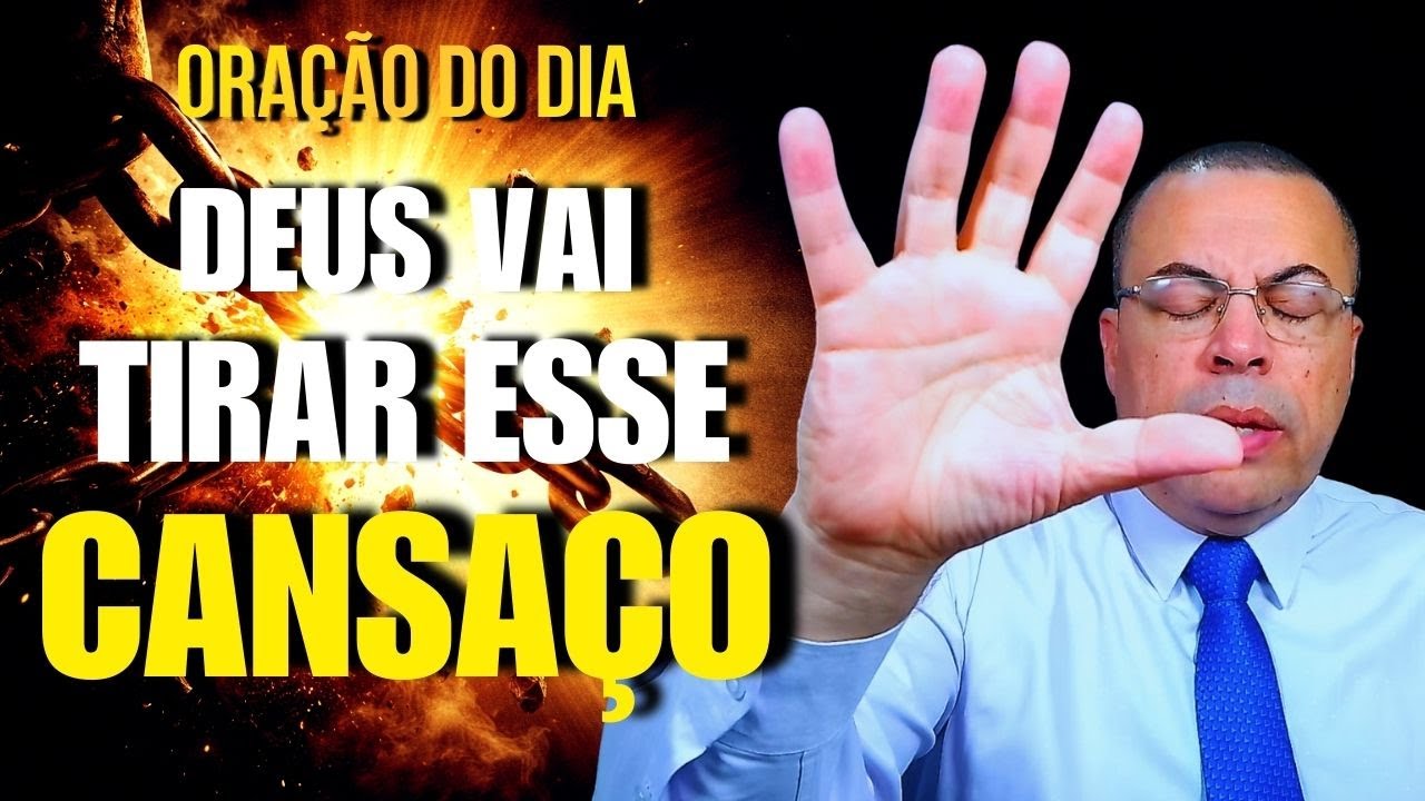 ORAÇÃO DO DIA: DEUS VAI TIRAR ESSE CANSAÇO E RENOVAR SUAS FORÇAS HOJE