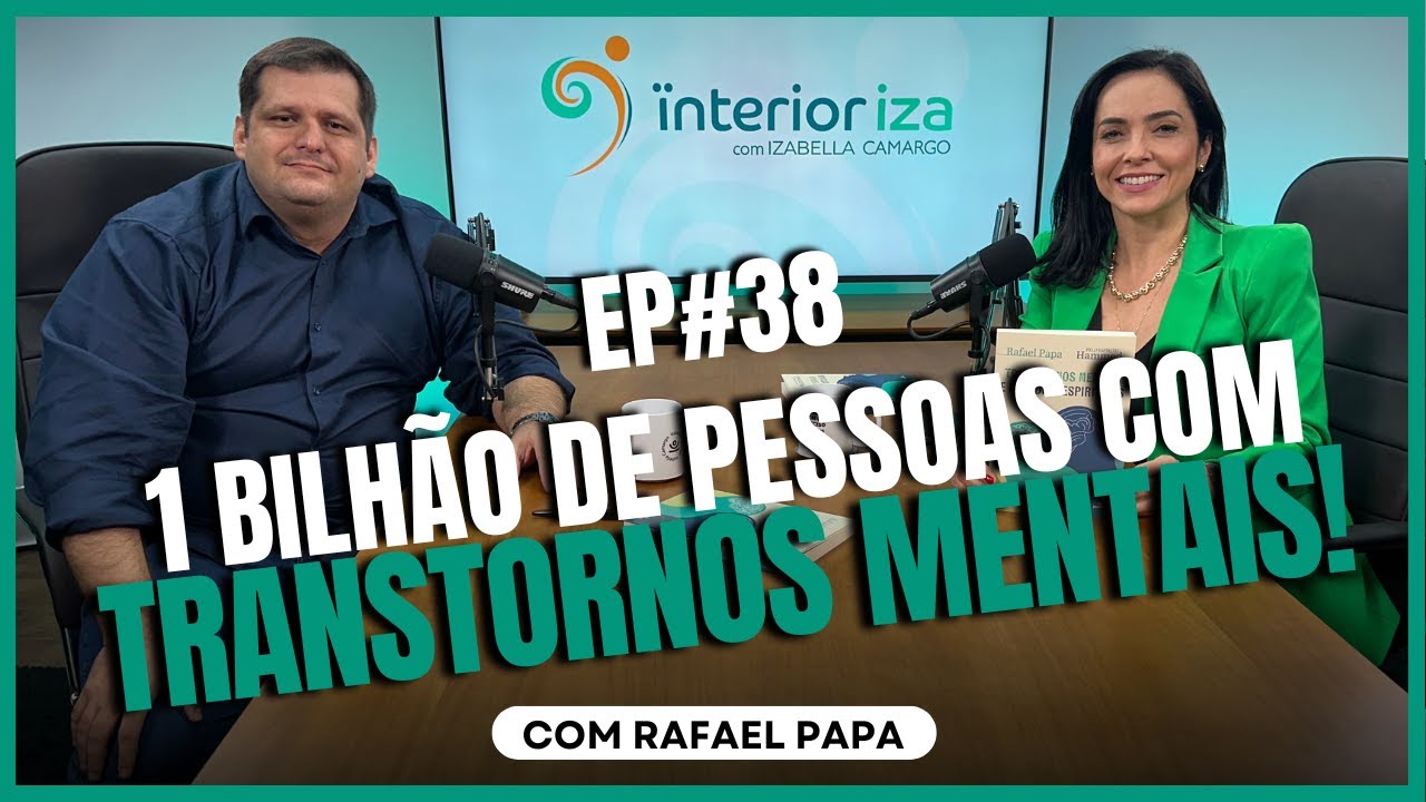 1 BILHÃO de PESSOAS com TRANSTORNOS MENTAIS! com o Psicólogo Rafael Papa  EP 38 Ïnterioriza