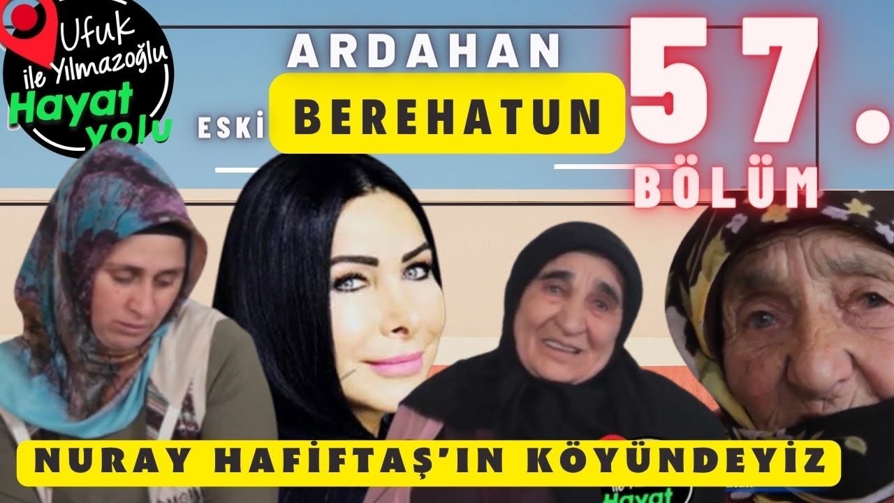 Ufuk Yılmazoğlu İle Hayat Yolu -57.Bölüm- Ardahan -Eski Beyrehatun Köyü 2022