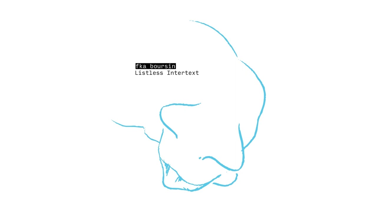 fka boursin: LIstless Intertext