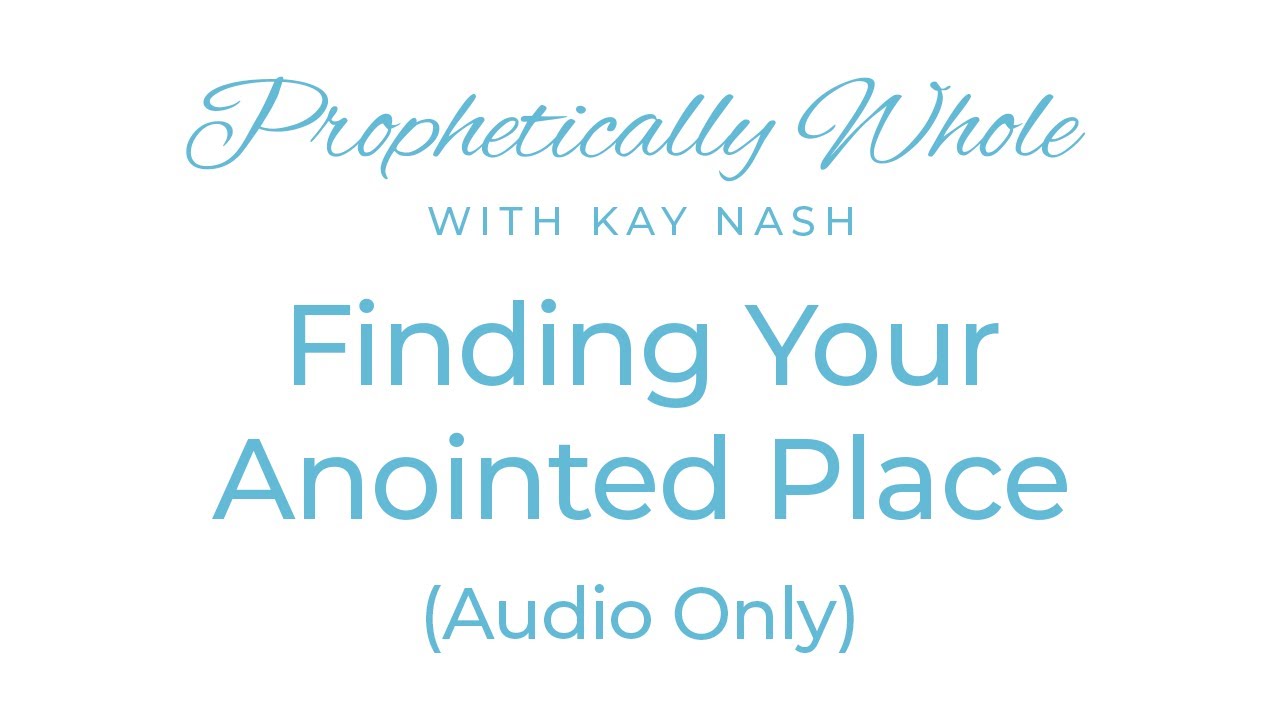 Prophetically Whole- Where are you supposed to be? ( Identifying your location)