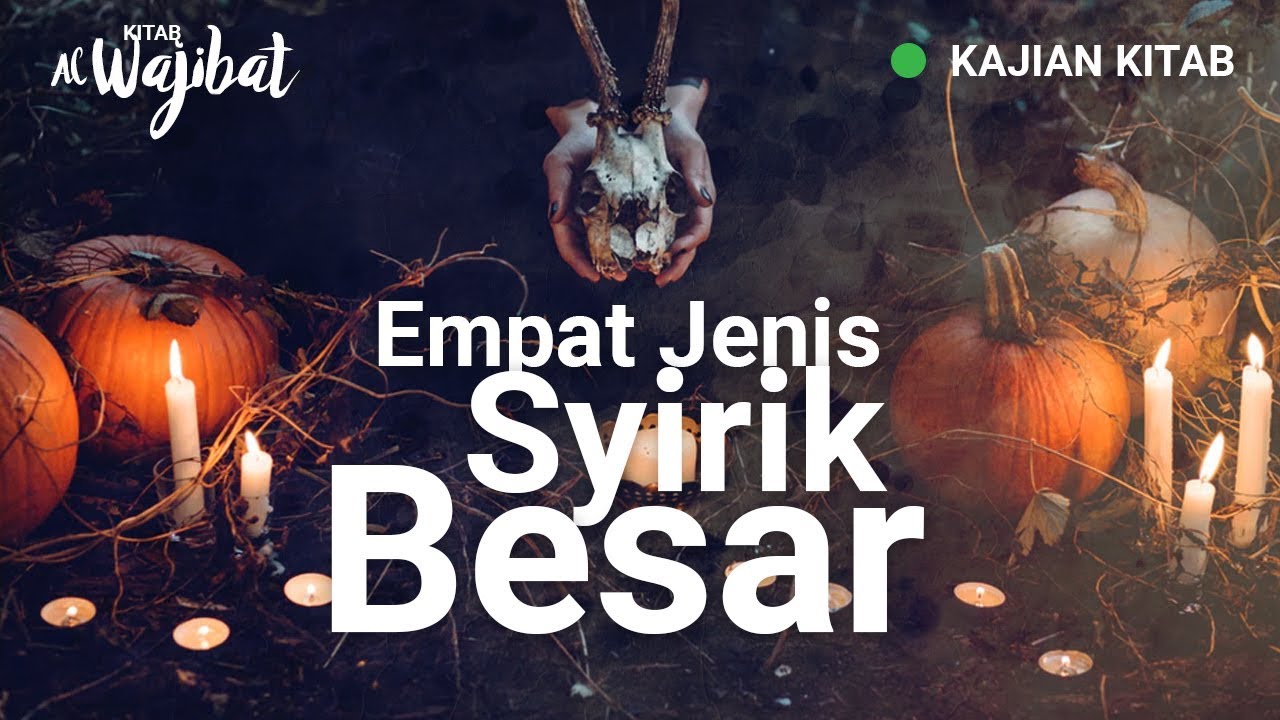 Empat Jenis Syirik Besar (Kitab al-Wajibat Eps. 38) - Ustadz Abdul Wadud