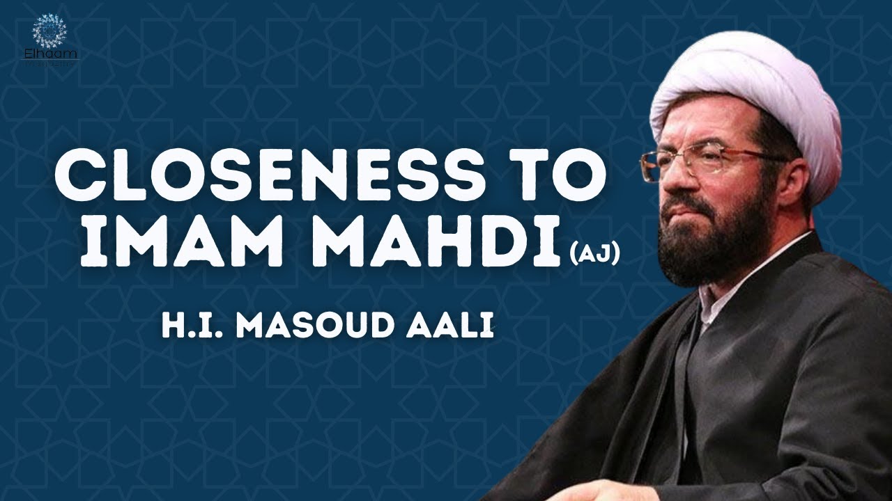 Closeness to Imam Mahdi (aj) | H.I. Masoud A'ali