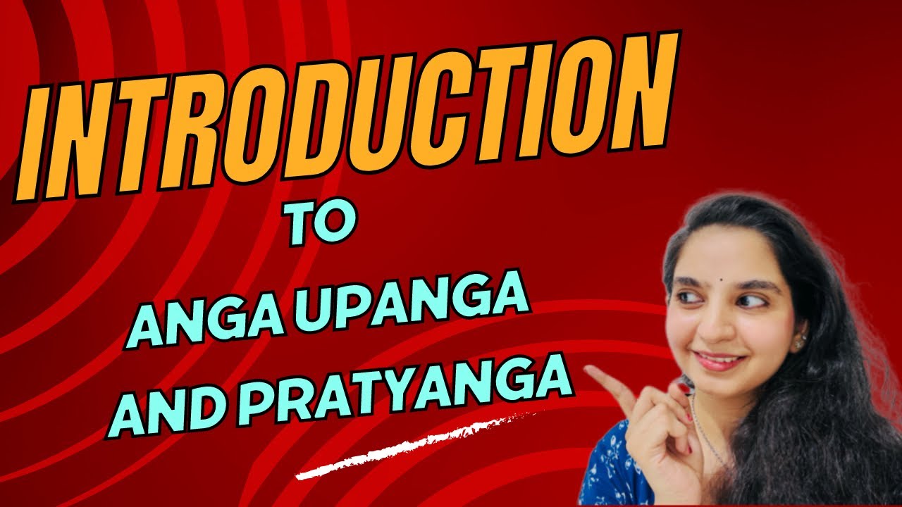 Introduction to Anga, Upanga, and Pratyanga