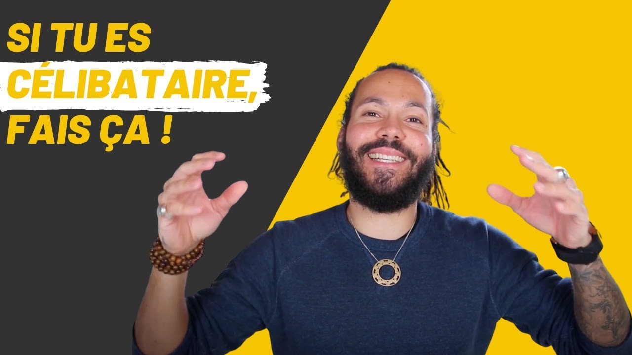 SI TU ES CÉLIBATAIRE : FAIS ÇA !