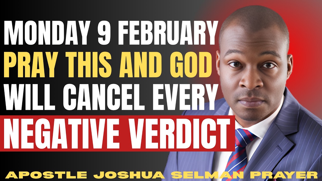 MONDAY 9 FEBRUARY | PRAY THIS AND GOD WILL CANCEL EVERY NEGATIVE VERDICT | APOSTLE JOSHUA SELMAN 🙏🔥