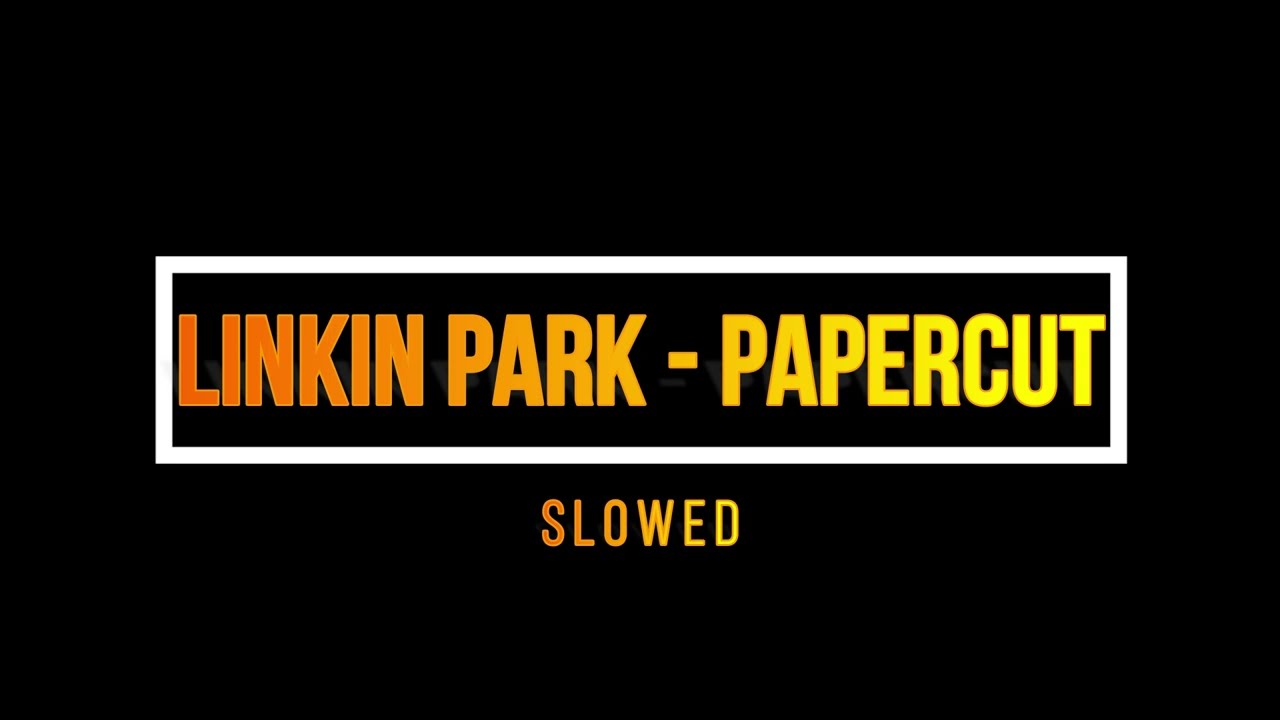 LINKIN PARK - PAPERCUT/ SLOWED