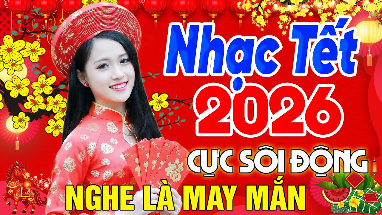 Nhạc Tết 2026 Remix Cực Sôi Động - LK Nhạc Xuân 2026 Remix Hay Nhất Nghe Là Thấy Tết