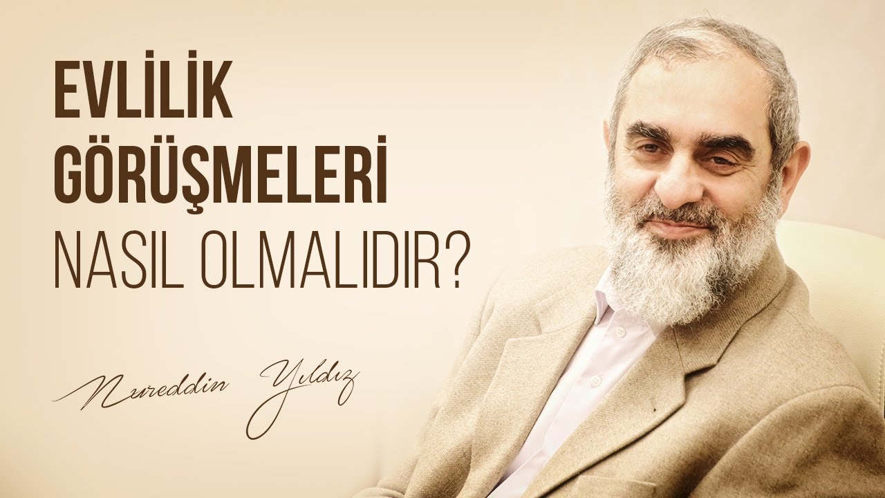 Evlilik görüşmeleri nasıl olmalıdır? - Nureddin Yıldız