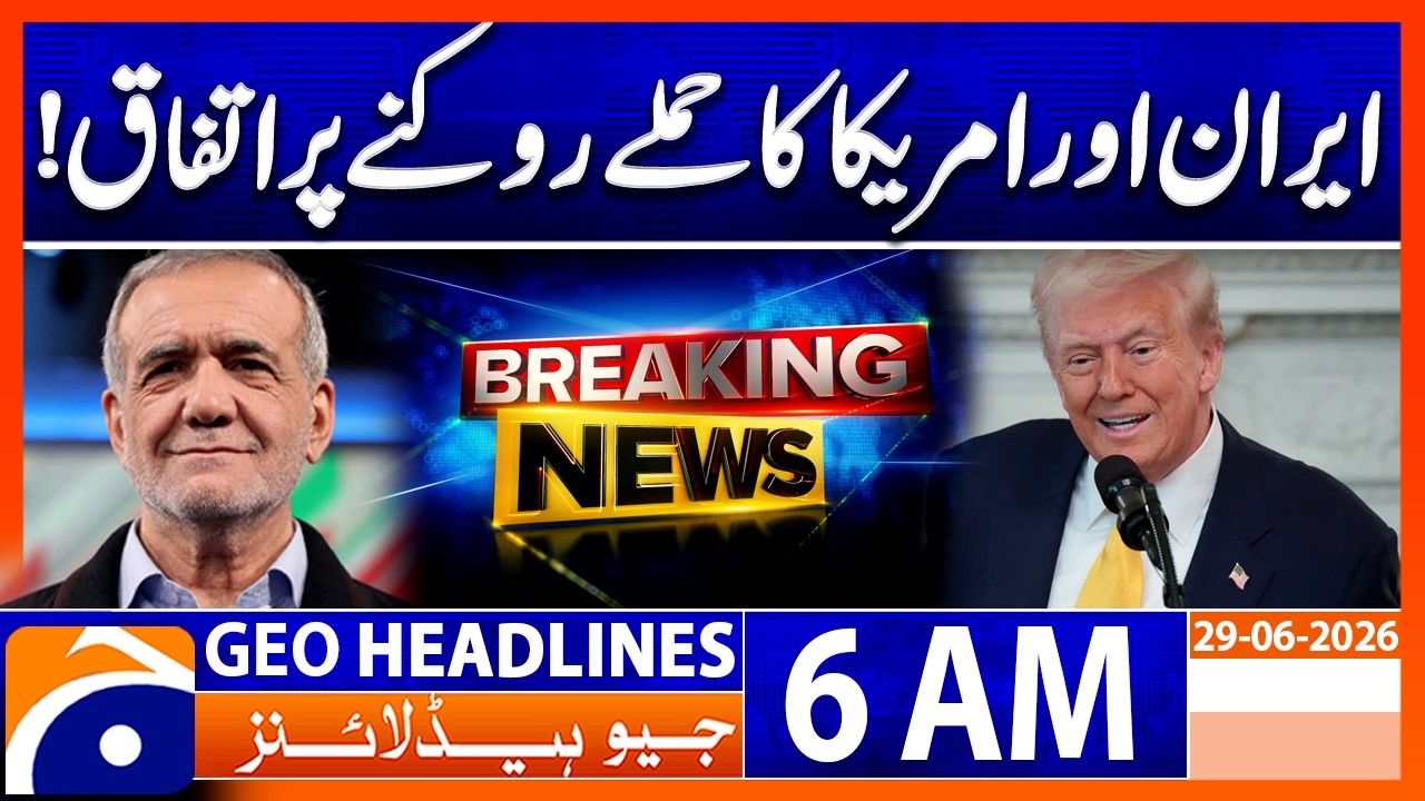 Iran & US Agree to Stop Attacks? | Claim From American News | 6 AM Headlines Geo News (29 June 2026)