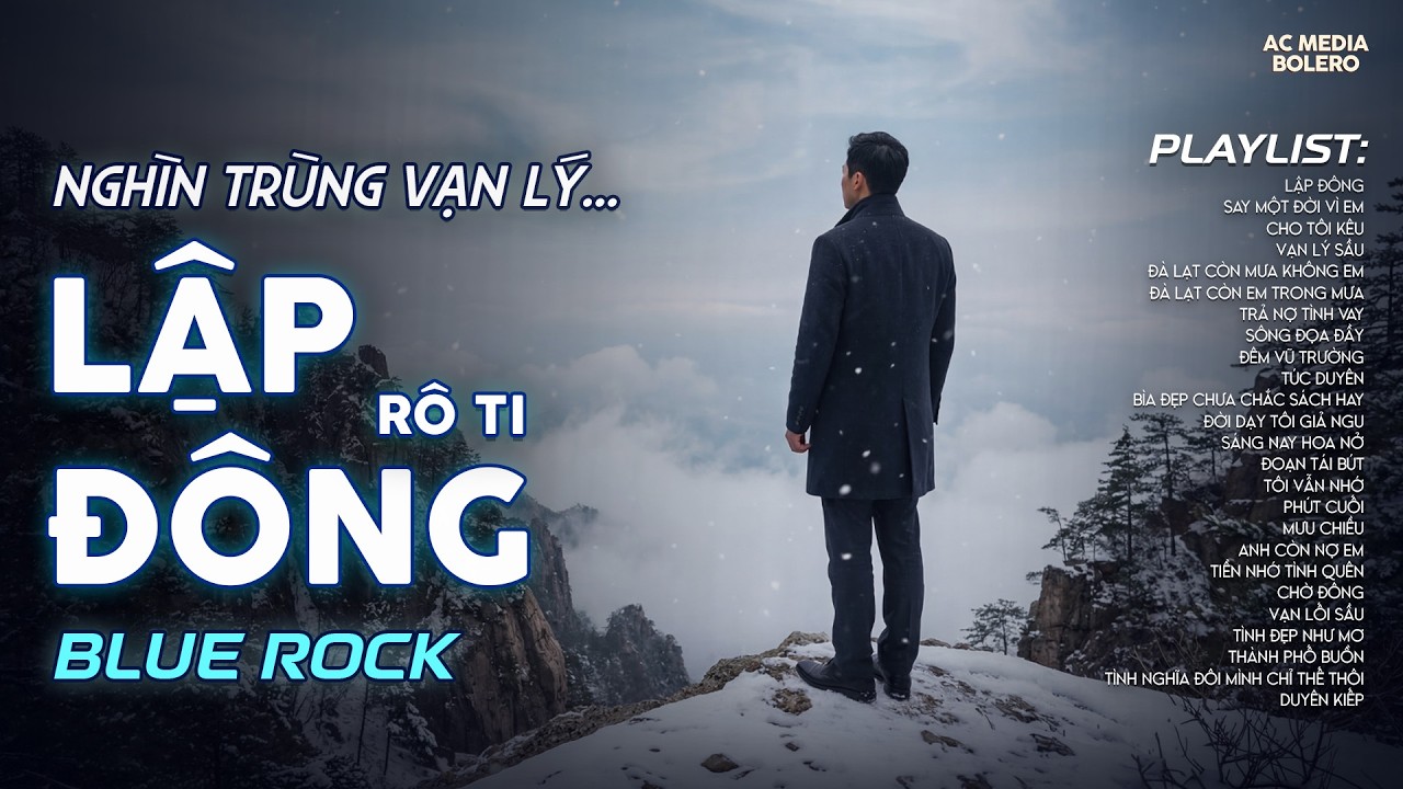 LẬP ĐÔNG - BLUES ROCK | RÔ TI | NHẠC BUỒN TÂM TRẠNG | NGHÌN TRÙNG VẠN LÝ NGƯỜI ĐI CÓ VUI HAY BUỒN