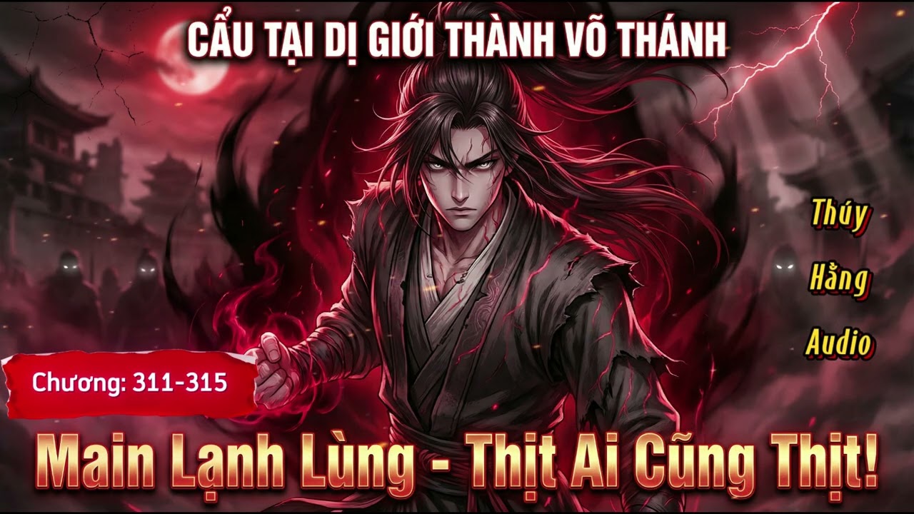 Chương 311-315: Cẩu Tại Dị Giới Thành Võ Thánh | Main Cẩu Đạo Lạnh Lùng | Thúy Hằng Audio