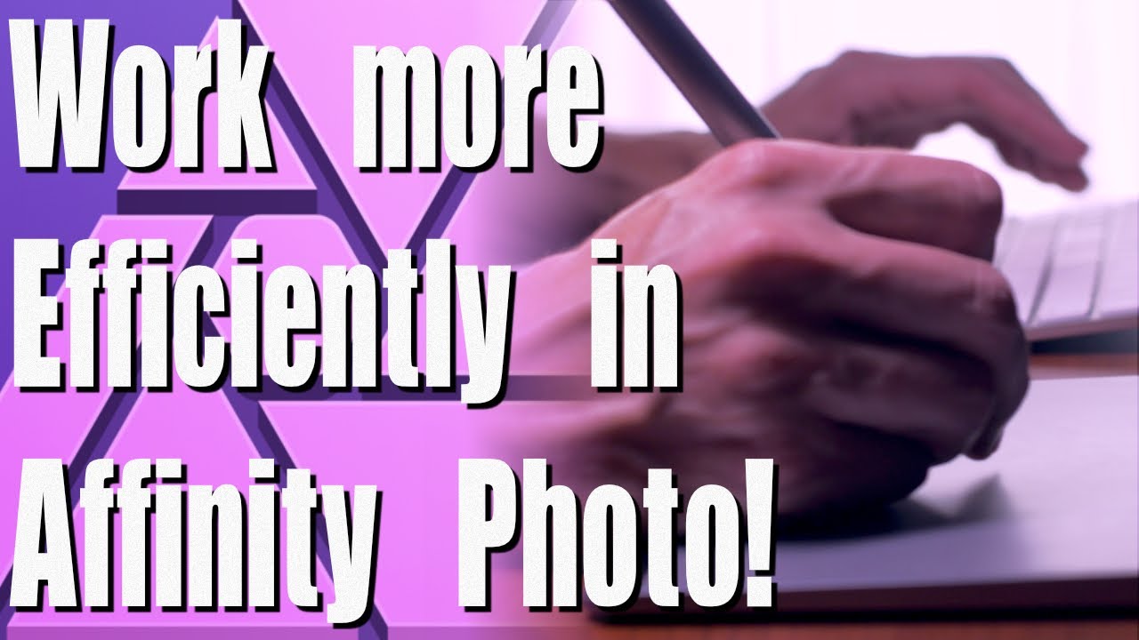 Work more efficiently in Affinity Photo.