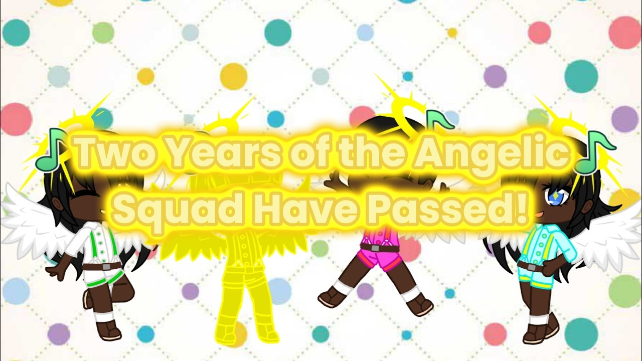 Two Years of the Angelic Squad||Thank You All for Everything Over This Journey
