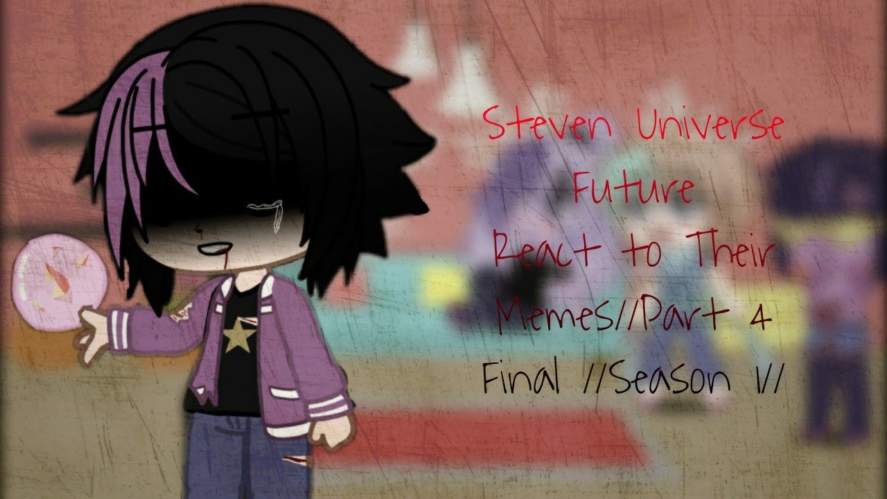 Steven Universe Future React to Their Memes Part 4 //GC//Final Season 1//