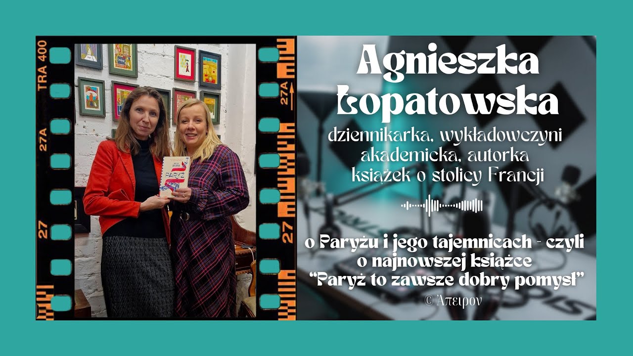 Paryż to zawsze dobry pomysł | Agnieszka Łopatowska o fascynacji stolicą Francji | Apeiron