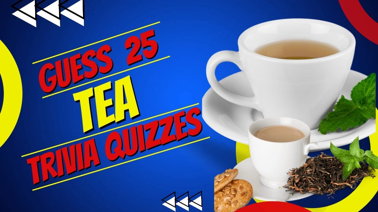 25 Tea Trivia Quiz |Boost up Your General Knowledge