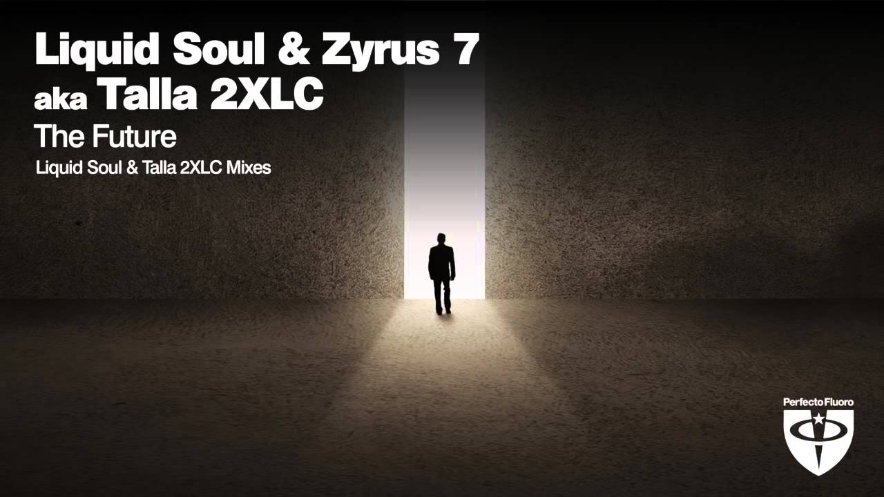 Liquid Soul & Zyrus 7 aka Talla 2XLC - The Future (Liquid Soul`s Radio mix)