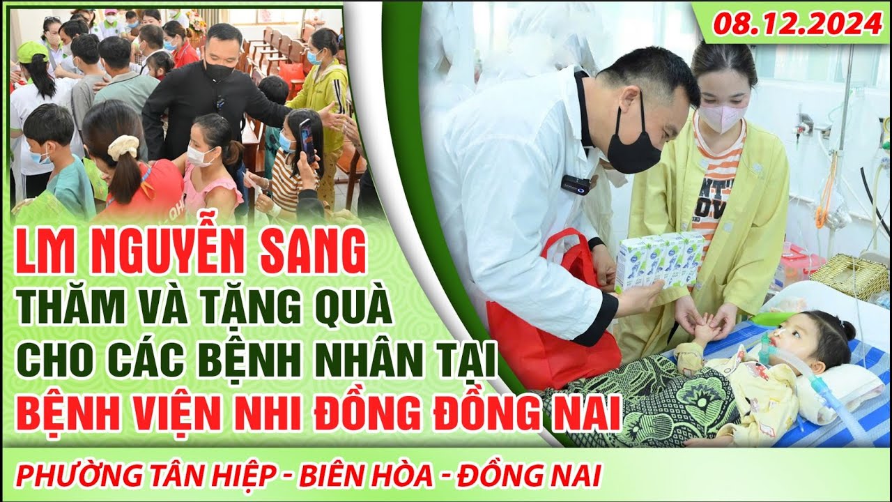 THVNN-LM NGUYỄN SANG | THĂM VÀ TẶNG QUÀ CHO CÁC BỆNH NHÂN TẠI BV NHI ĐỒNG ĐỒNG NAI | 08.12.2024
