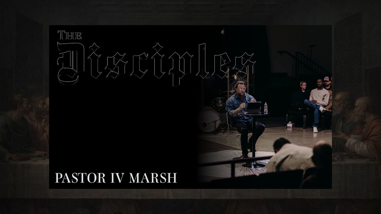 The Disciples • Week 1 • Pastor IV Marsh