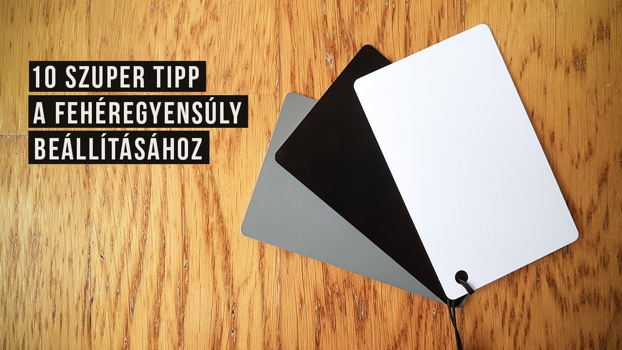 10 SZUPER TIPP a fehéregyensúly helyes beállításához