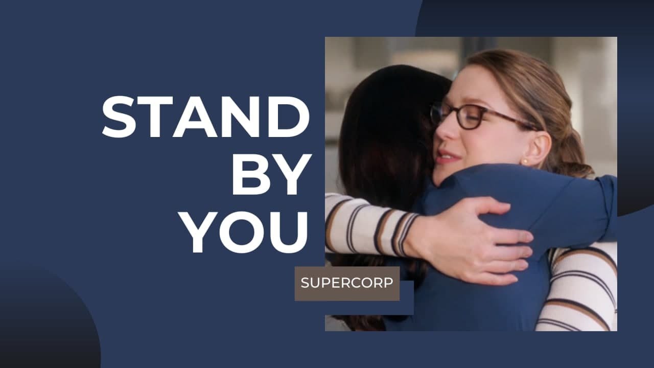 Supercorp [Lena & Kara] Stand By You