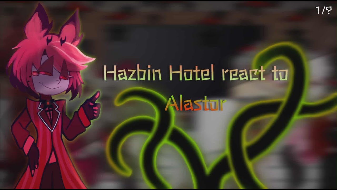 Hazbin Hotel react to Alastor || Hazbin Hotel season 1 // season 2 || 1/? 2X