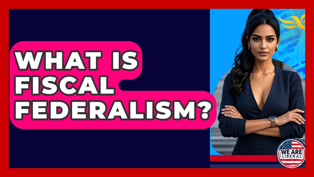 What Is Fiscal Federalism? - We Are Liberal