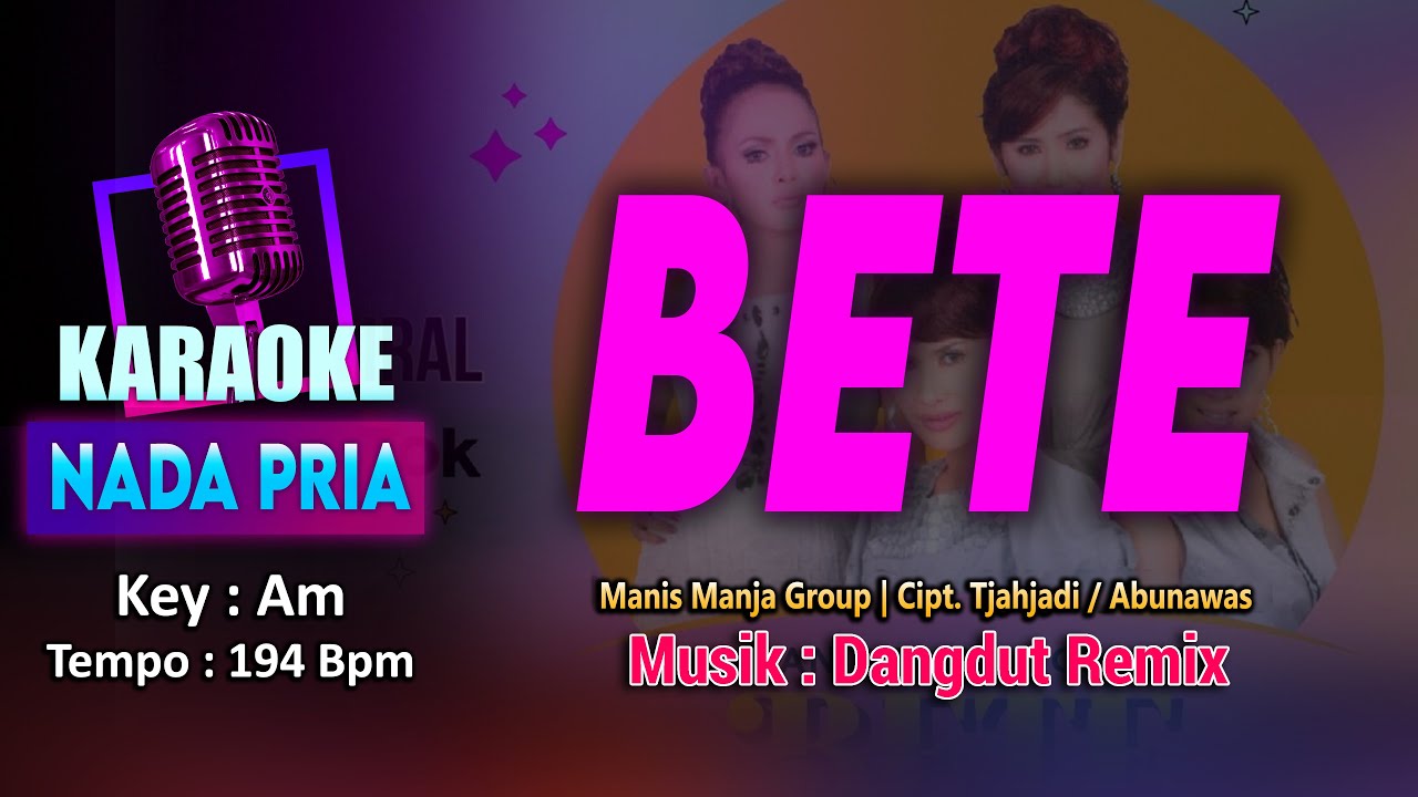BETE KARAOKE LIRIK Nada PRIA / COWOK | Manis Manja Group - Cipt. Tjahjadi / Abunawas