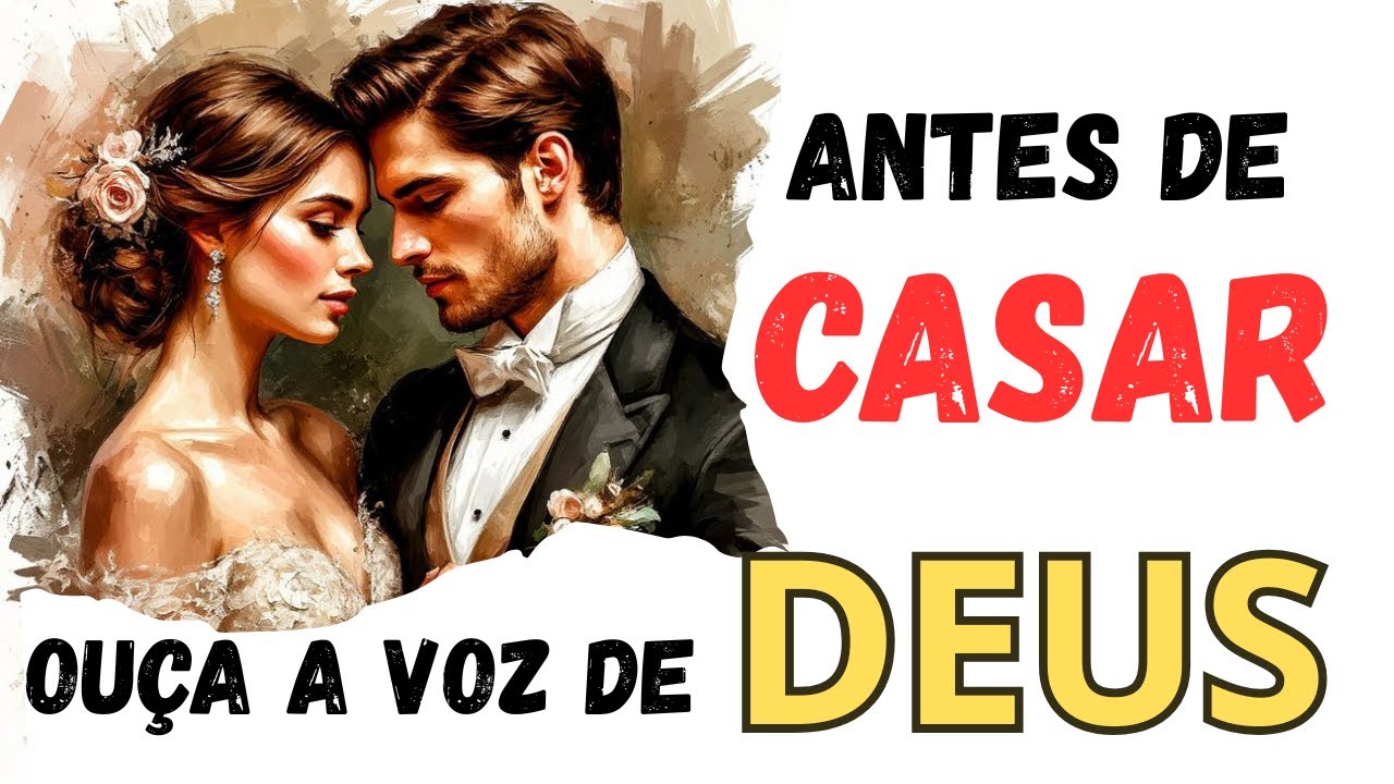 ANTES DE CASAR OUÇA A VOZ DE DEUS | Maravilhoso Conselheiro