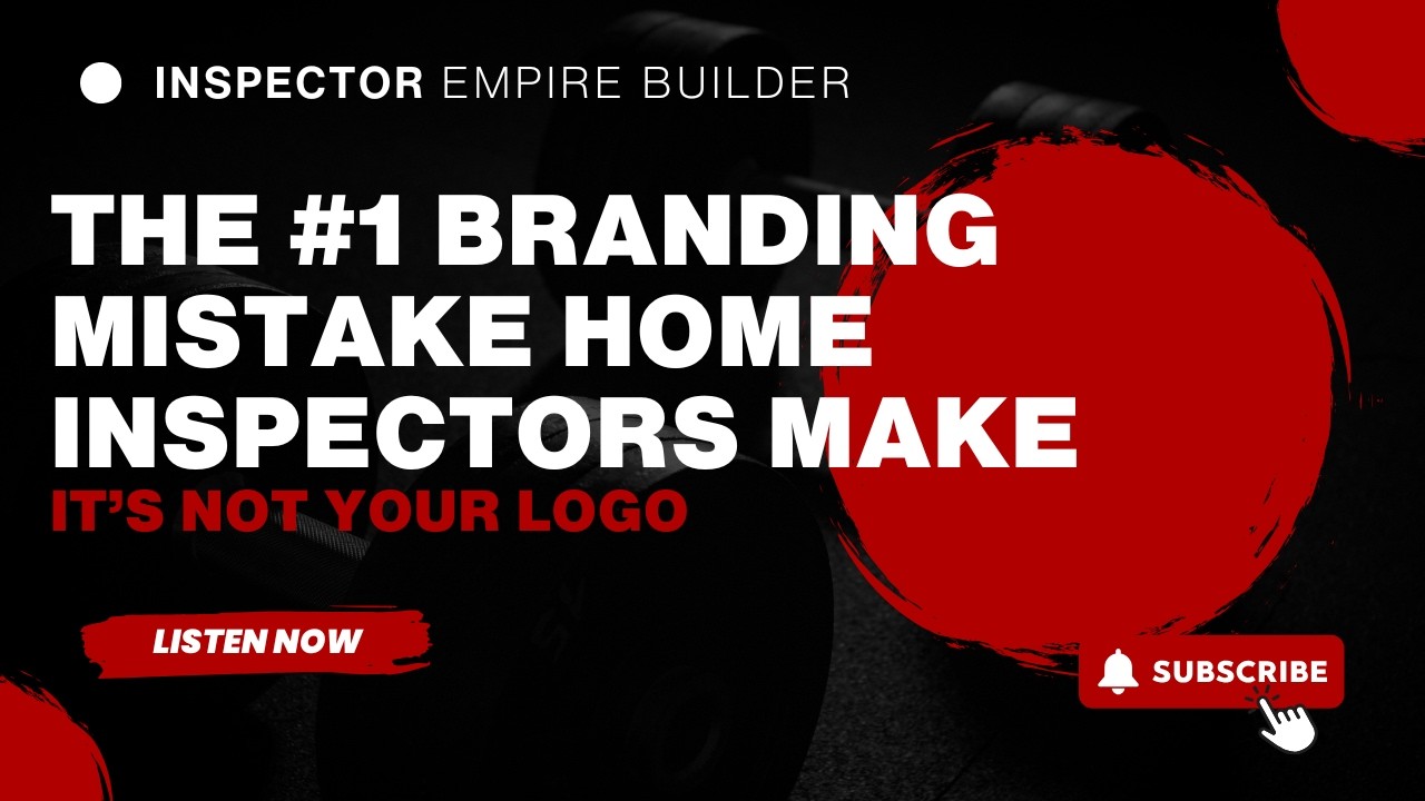 The #1 Branding Mistake Home Inspectors Make (It’s Not Your Logo)