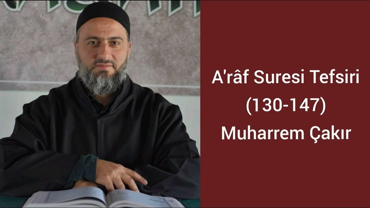 A'râf Suresi (130-147) Ayetlerinin Tefsiri - Muharrem Çakır
