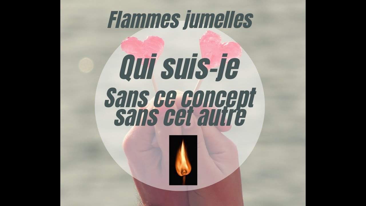 16) Qui suis-je sans cet autre et ce « concept Flamme jumelle ?