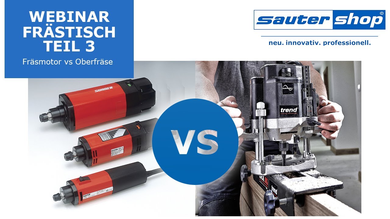 Webinar - Frästisch | Teil 3 - Fräsmotor vs Oberfräse | sautershop