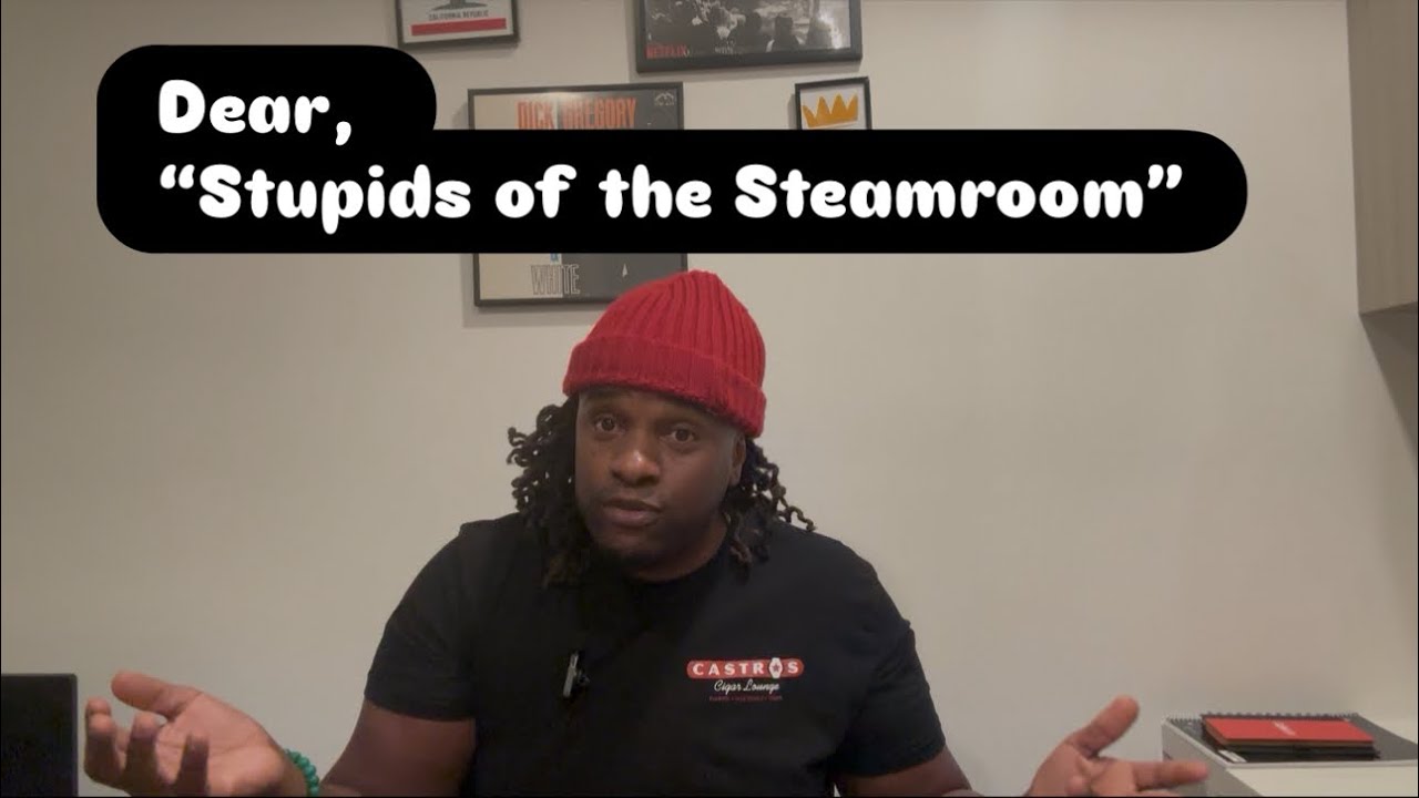 Open letter to the “ Stupids in the Steam Room” 