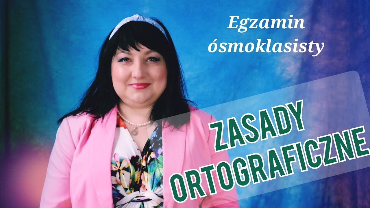 Zasady ortograficzne. Powtórka do egzaminu ósmoklasisty z polskiego