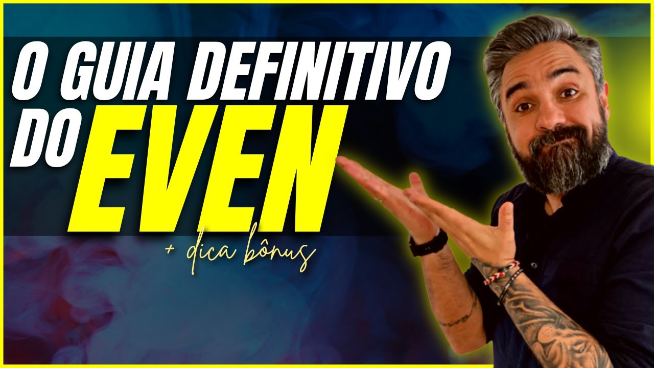 O guia definitivo sobre o EVEN