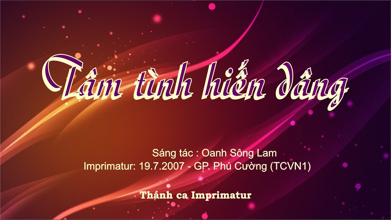 Tâm tình hiến dâng - Nhạc Sỹ : Oanh Sông Lam. Ca nguyện/ Thánh hiến/Hiệp Lễ.